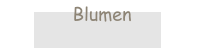Blumen